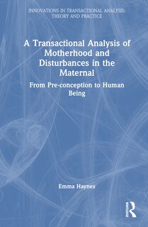 Front cover_A Transactional Analysis of Motherhood and Disturbances in the Maternal