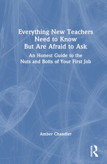 Couverture_Everything New Teachers Need to Know But Are Afraid to Ask