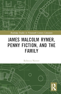 Front cover_James Malcolm Rymer, Penny Fiction, and the Family