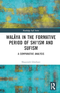 WalAya in the Formative Period of Shi'ism and Sufism: A Comparative Analysis