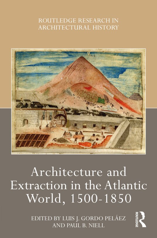 Front cover_Architecture and Extraction in the Atlantic World, 1500-1850