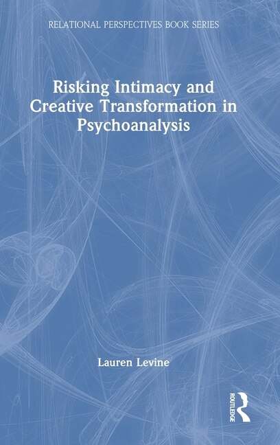 Front cover_Risking Intimacy and Creative Transformation in Psychoanalysis