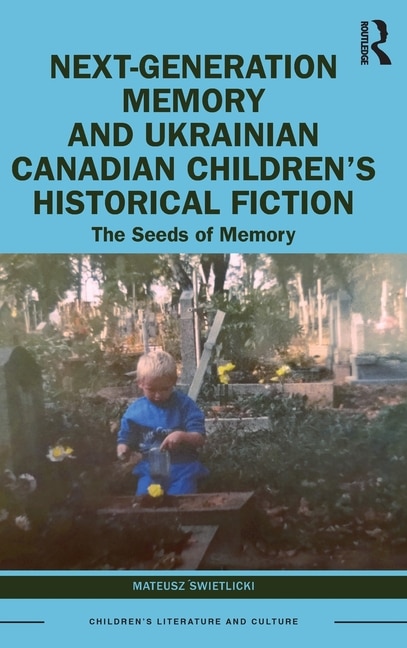 Next-Generation Memory and Ukrainian Canadian Children's Historical Fiction: The Seeds of Memory