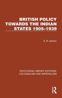 Front cover_British Policy Towards the Indian States 1905-1939