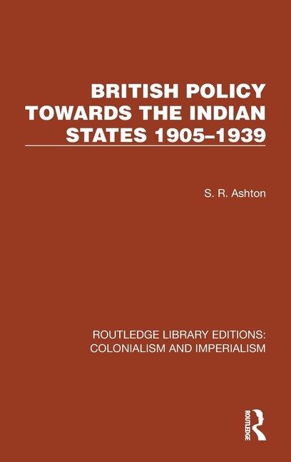 Front cover_British Policy Towards the Indian States 1905-1939