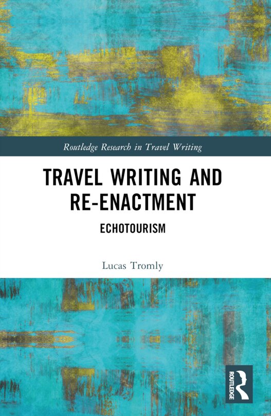 Front cover_Travel Writing and Re-Enactment