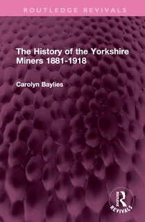 Front cover_The History of the Yorkshire Miners 1881-1918