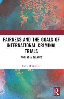 Front cover_Fairness and the Goals of International Criminal Trials