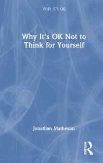 Front cover_Why It's OK Not to Think for Yourself