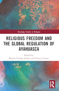 Front cover_Religious Freedom and the Global Regulation of Ayahuasca