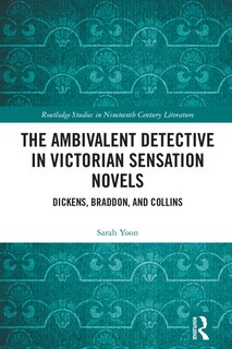 Couverture_The Ambivalent Detective in Victorian Sensation Novels