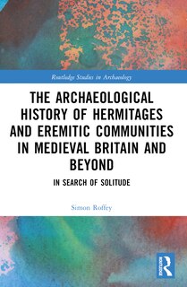 Couverture_An Archaeological History of Hermitages and Eremitic Communities in Medieval Britain and Beyond