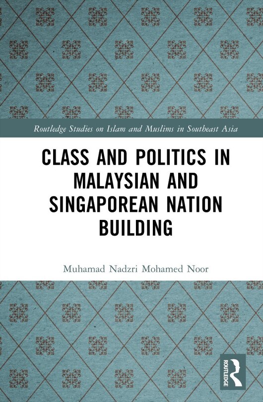 Front cover_Class and Politics in Malaysian and Singaporean Nation Building