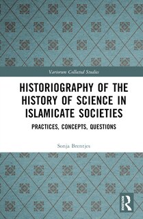 Front cover_Historiography of the History of Science in Islamicate Societies