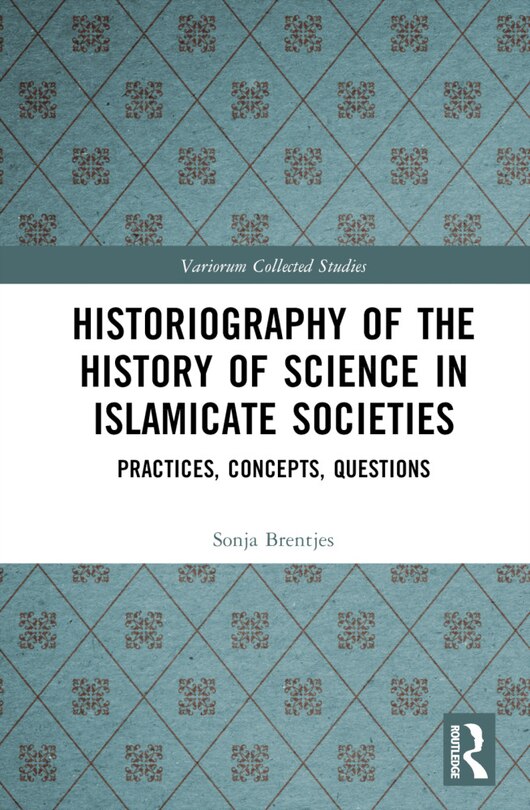 Front cover_Historiography of the History of Science in Islamicate Societies