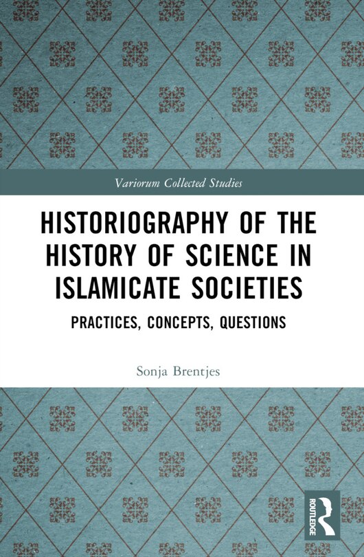 Front cover_Historiography of the History of Science in Islamicate Societies