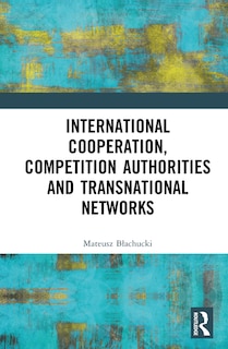 Front cover_International Cooperation, Competition Authorities and Transnational Networks