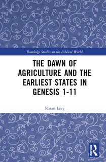Front cover_The Dawn of Agriculture and the Earliest States in Genesis 1-11