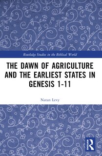 Front cover_The Dawn of Agriculture and the Earliest States in Genesis 1-11