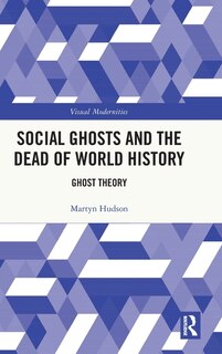 Front cover_Social Ghosts and the Dead of World History