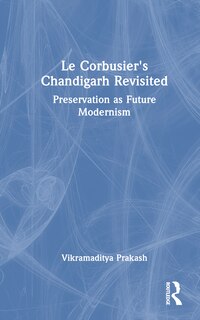 Front cover_Le Corbusier's Chandigarh Revisited