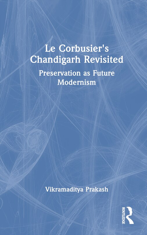 Front cover_Le Corbusier's Chandigarh Revisited