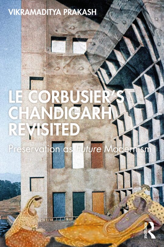 Front cover_Le Corbusier's Chandigarh Revisited