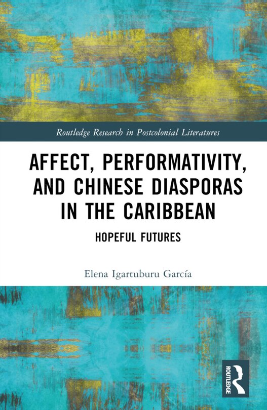 Affect, Performativity, and Chinese Diasporas in the Caribbean: Hopeful Futures