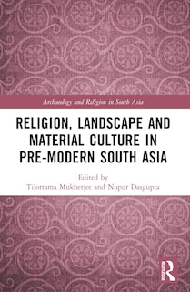 Couverture_Religion, Landscape and Material Culture in Pre-modern South Asia