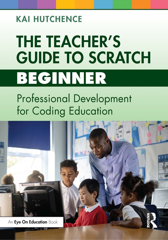 Front cover_The Teacher's Guide to Scratch - Beginner