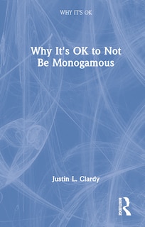 Front cover_Why It's OK to Not Be Monogamous