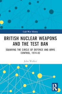 Couverture_British Nuclear Weapons and the Test Ban
