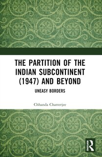 Front cover_The Partition of the Indian Subcontinent (1947) and Beyond