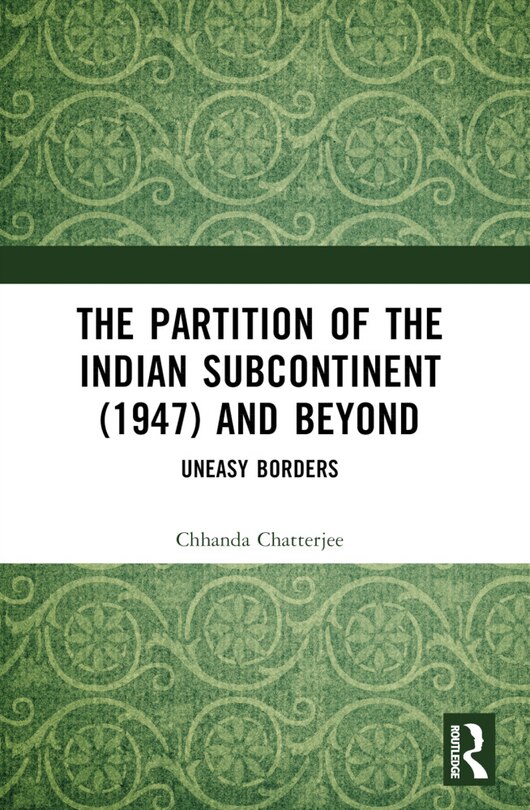 Front cover_The Partition of the Indian Subcontinent (1947) and Beyond