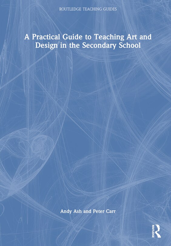 Front cover_A Practical Guide to Teaching Art and Design in the Secondary School