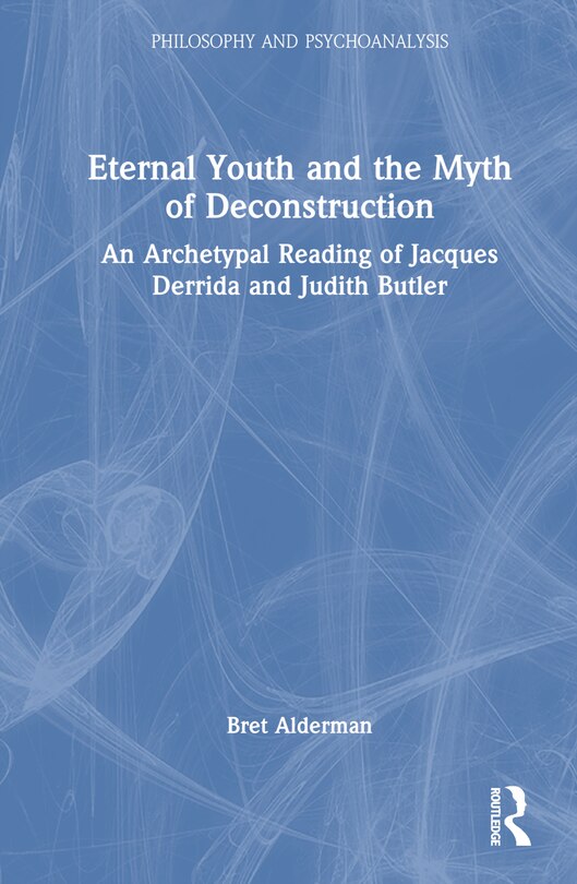 Front cover_Eternal Youth and the Myth of Deconstruction