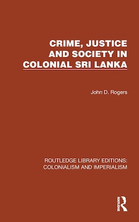 Crime, Justice and Society in Colonial Sri Lanka