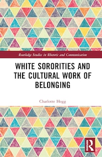 Front cover_White Sororities and the Cultural Work of Belonging
