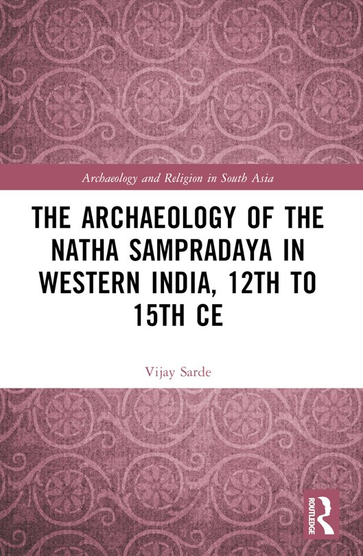 Couverture_The Archaeology of the NAtha SampradAya in Western India, 12th to 15th Century