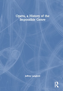 Front cover_Opera, a History of the Impossible Genre