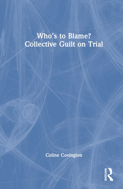 Front cover_Who's to Blame? Collective Guilt on Trial