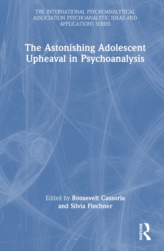 Front cover_The Astonishing Adolescent Upheaval in Psychoanalysis