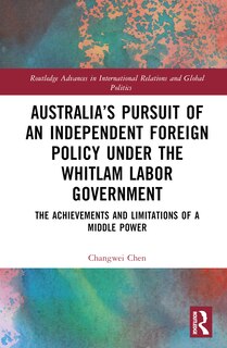 Front cover_Australia's Pursuit of an Independent Foreign Policy under the Whitlam Labor Government