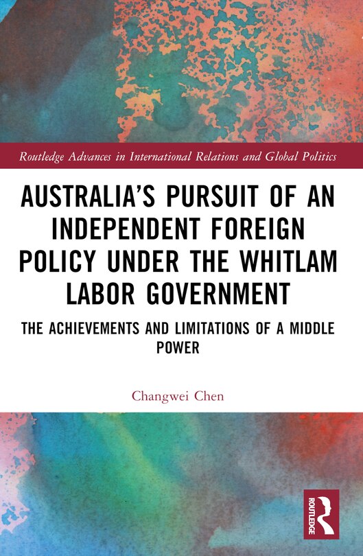 Front cover_Australia's Pursuit of an Independent Foreign Policy under the Whitlam Labor Government