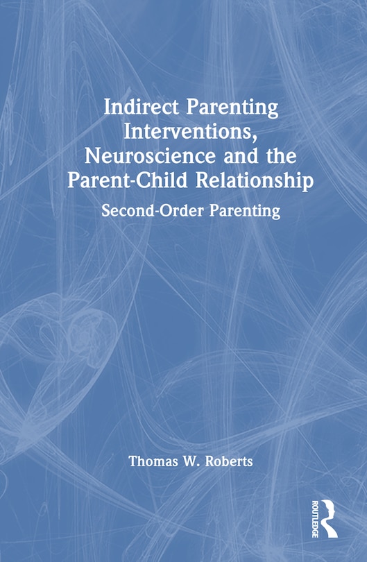 Couverture_Indirect Parenting Interventions, Neuroscience and the Parent-Child Relationship