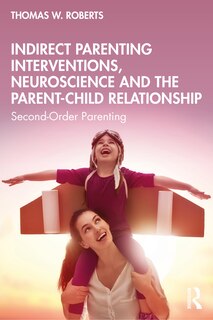 Front cover_Indirect Parenting Interventions, Neuroscience and the Parent-Child Relationship