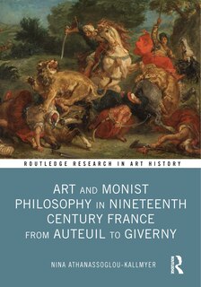 Front cover_Art and Monist Philosophy in Nineteenth Century France From Auteuil to Giverny