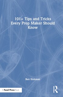 Front cover_101+ Tips and Tricks Every Prop Maker Should Know