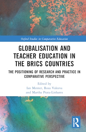 Globalisation and Teacher Education in the BRICS Countries: The Positioning of Research and Practice in Comparative Perspective