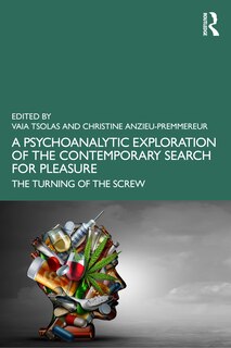 Front cover_A Psychoanalytic Exploration of the Contemporary Search for Pleasure